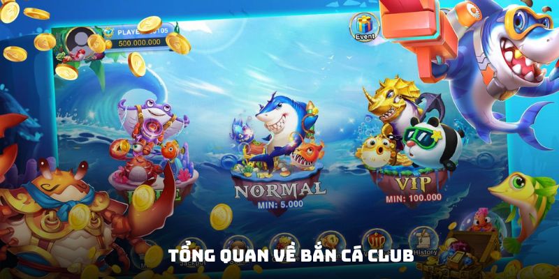 Sơ lược về bắn cá Club mới lạ