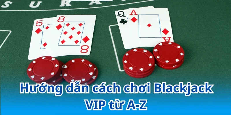 Ghi nhớ luật chơi Blackjack chi tiết