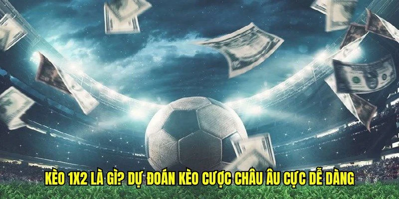 Kèo 1x2 là gì