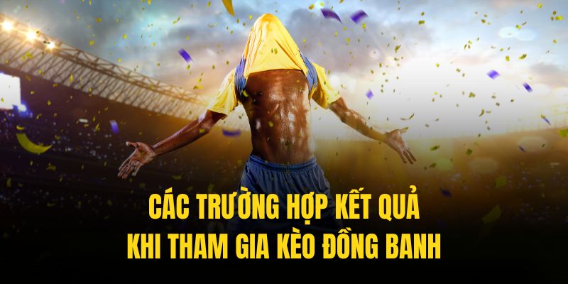 03 trường hợp kết quả có thể xảy ra khi tham gia kèo 0-0