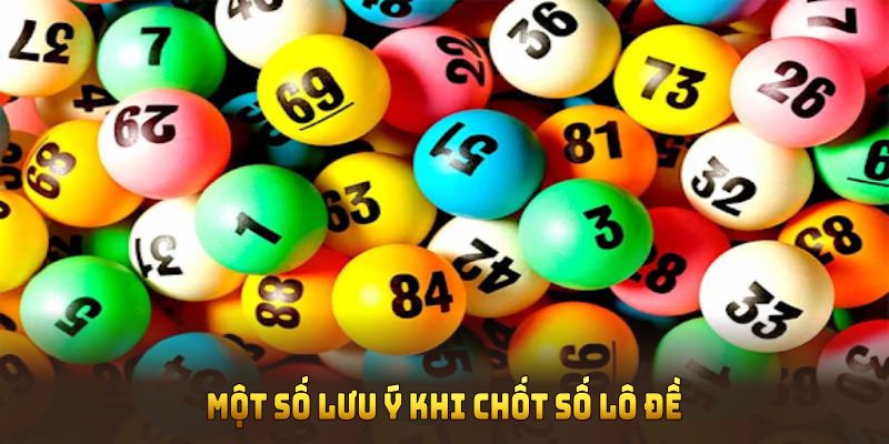 Một số lưu ý khi chốt số lô đề