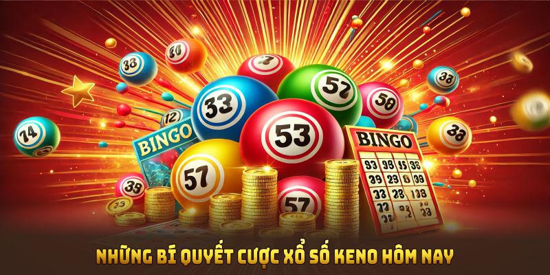 Những bí quyết cược xổ số Keno hôm nay hiệu quả