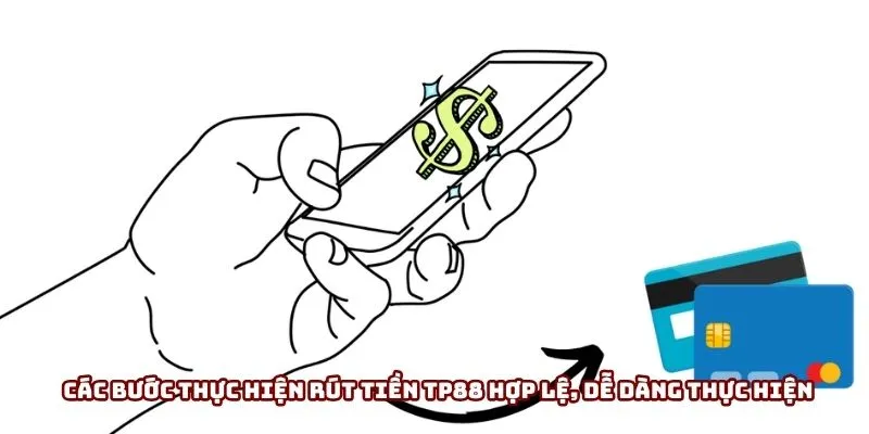 Các bước thực hiện rút tiền TP88 hợp lệ, dễ dàng thực hiện