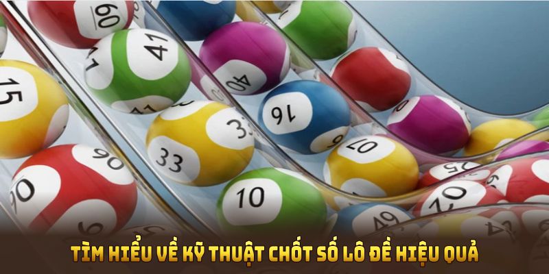 Tìm hiểu về kỹ thuật chốt số lô đề hiệu quả